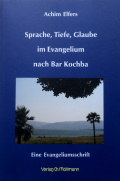 Achim Elfers: Sprache, Tiefe, Glaube im Evangelium nach Bar Kochba