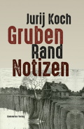 Jurij Koch: Gruben Rand Notizen