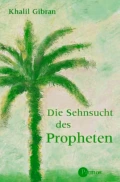 Kahlil Gibran: Die Sehnsucht des Propheten