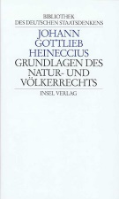 Johann Gottlieb Heineccius: Grundlagen des Natur- und Völkerrechts.
